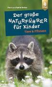 Der grosse Naturführer für Kinder¦Tiere & Pflanzen