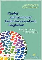 Kinder achtsam und bedürfnisorientiert begleiten Kinder achtsam und bedürfnisorientiert begleiten