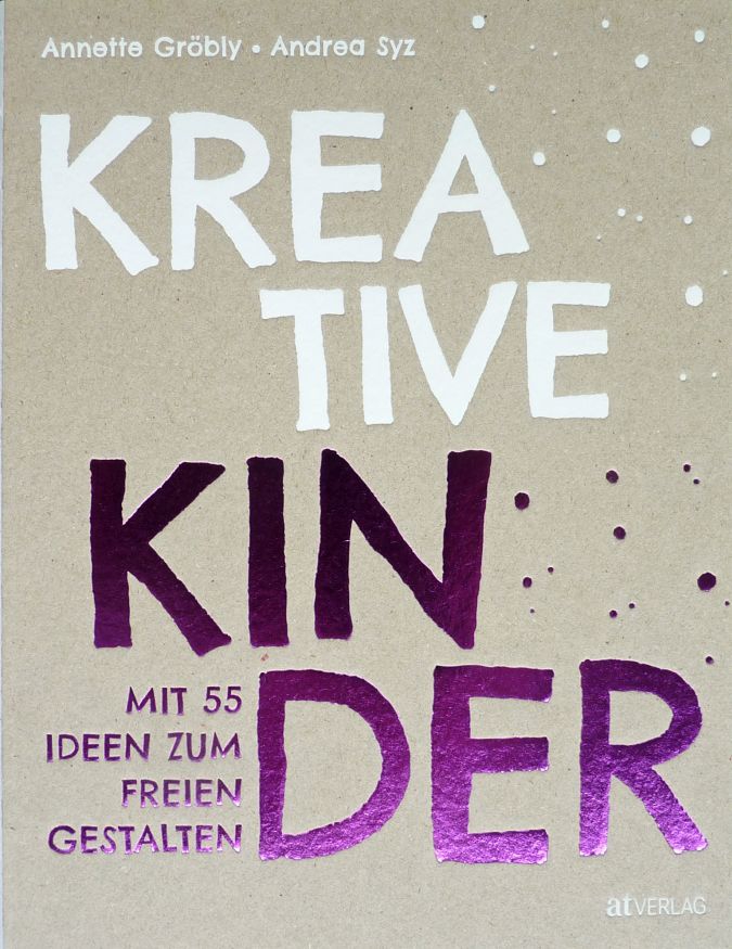 Kreative Kinder-mit 55 Ideen zum freien Gestalten