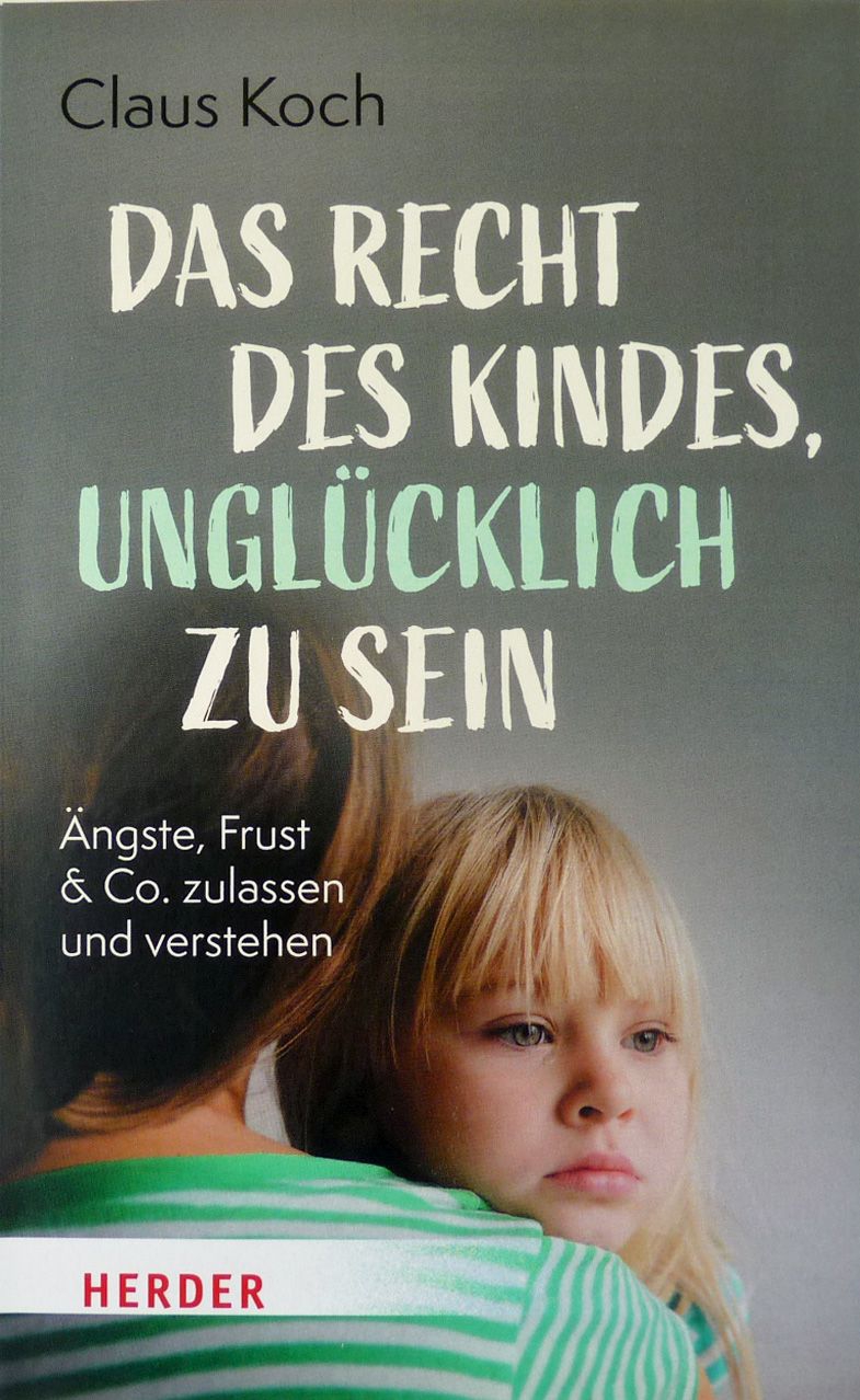 Das Recht des Kindes, unglücklich zu sein Das Recht des Kindes, unglücklich zu sein